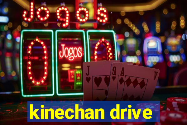 kinechan drive